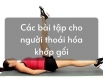 Bỏ túi ngay 5 bài tập chữa thoái hóa khớp gối hiệu quả ngay tại nhà