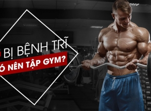Người bị trĩ có nên tập gym không? Hướng dẫn tập gym đúng cách cho người bị trĩ