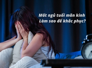 Cách khắc phục tình trạng mất ngủ tuổi mãn kinh hiệu quả mà chị em nên tham khảo