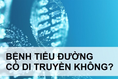 Bệnh tiểu đường có di truyền không? Tìm hiêu ngay để biết