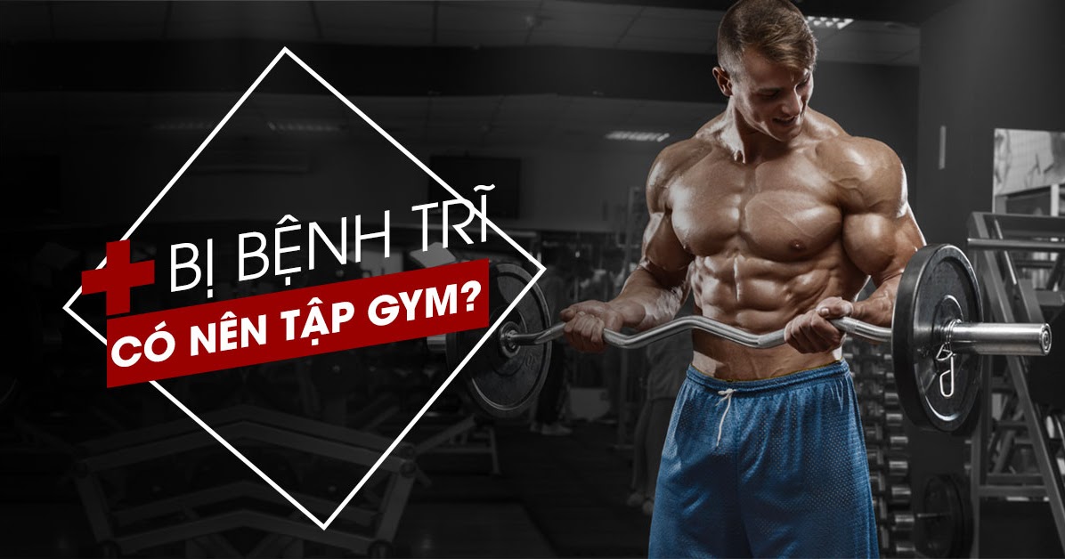 Người bị trĩ có nên tập gym không? Hướng dẫn tập gym đúng cách cho người bị trĩ