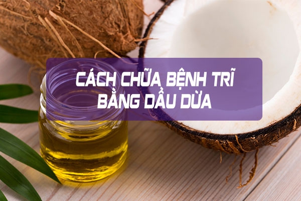 Mách bạn những cách trị bệnh trĩ bằng dầu dừa hiệu quả
